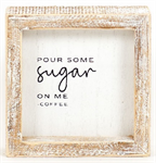 Framed Wooden Sign - Some Sugar